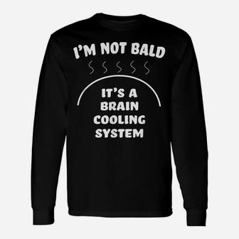 Bald And Proud Of It Brain Cooling System Unisex Long Sleeve | Crazezy