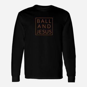 Ball And Jesus Basketball Christian Sports Bball Long Sleeve T-Shirt - Thegiftio UK