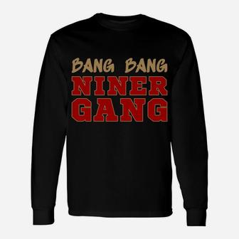 Bang Bang Niner Gang Unisex Long Sleeve | Crazezy DE