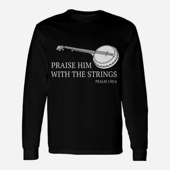 Banjo Praise Him With The Strings Bluegrass Guitar Unisex Long Sleeve | Crazezy