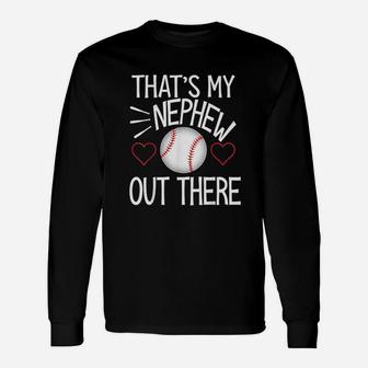 Baseball That Is My Nephew Out There Unisex Long Sleeve | Crazezy UK