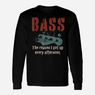 Bass Guitar The Reason I Get Up Every Afternoon Funny Gift Unisex Long Sleeve | Crazezy