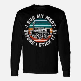Bbq Dad Offset Smoker Pit Accessory I Rub My Meat Funny Text Unisex Long Sleeve | Crazezy AU