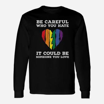 Be Careful Who You Hate Rainbow Heart Unisex Long Sleeve | Crazezy