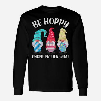 Be Hoppy Gnome Matter What Bunny Easter Egg Hunt Unisex Long Sleeve | Crazezy UK