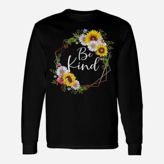 Be Kind Floral Frame Sunflower Daisy Flower Inspirational Unisex Long Sleeve | Crazezy