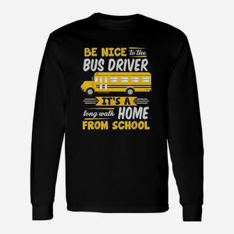 Be Nice To The Bus Driver Unisex Long Sleeve | Crazezy DE
