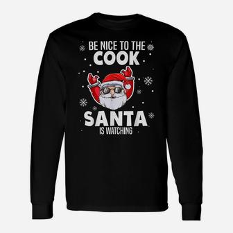 Be Nice To The Cook Santa Is Watching Christmas Funny Unisex Long Sleeve | Crazezy