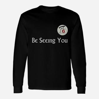 Be Seeing You Number 6 Unisex Long Sleeve | Crazezy CA
