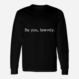 Be You Bravely Unisex Long Sleeve | Crazezy AU