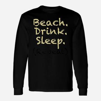 Beach Drink Sleep Unisex Long Sleeve | Crazezy AU