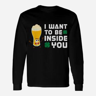 Beer I Want To Be Inside You Saint Patrick Day Unisex Long Sleeve | Crazezy