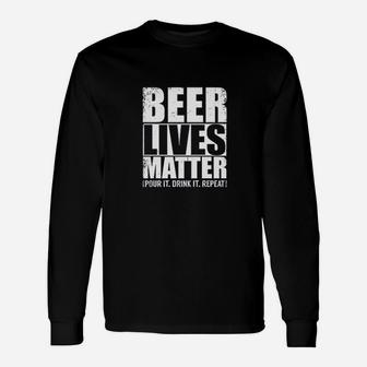 Beer Lives Matter I Pour It Drink It Repeat Drinking Beer Lover Long Sleeve T-Shirt - Thegiftio UK