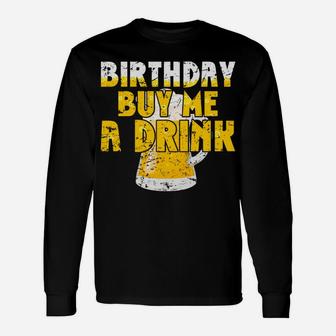 Beer Lover It's My Birthday Buy Me A Drink Fun Drinking Gift Unisex Long Sleeve | Crazezy