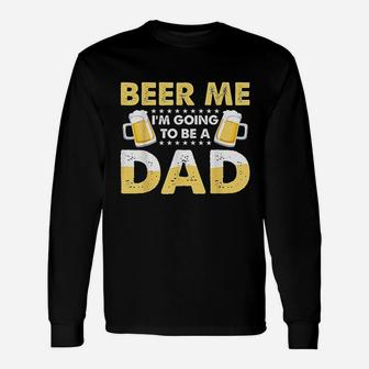 Beer Me I Am Going To Be A Dad Unisex Long Sleeve | Crazezy