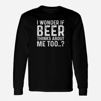 Beer Thinks About Me Unisex Long Sleeve | Crazezy AU