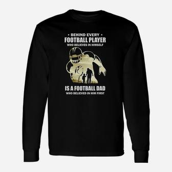 Behind Every Football Player Is A Dad That Believes Unisex Long Sleeve | Crazezy