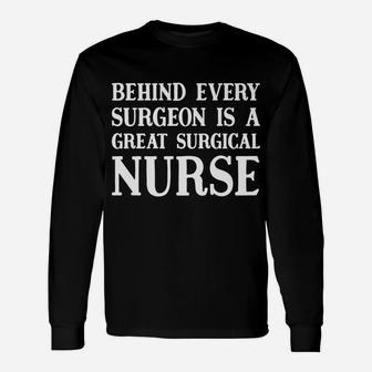 Behind Every Surgeon Is A Great Surgical Nurse Funny Gift Unisex Long Sleeve | Crazezy UK