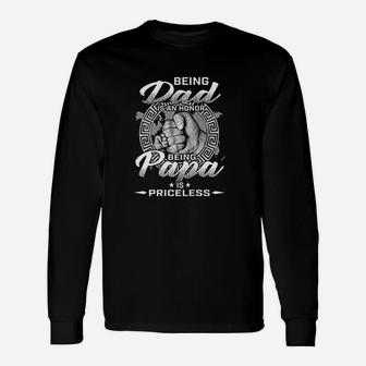 Being Dad Is An Honor Being Papa Is Priceless Unisex Long Sleeve | Crazezy UK