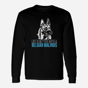 Belgian Malinois Life Is Better Dog Unisex Long Sleeve | Crazezy UK