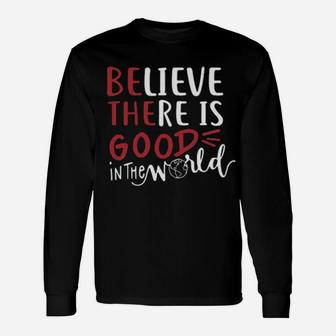 Believe There Is Good In The World Long Sleeve T-Shirt - Monsterry UK