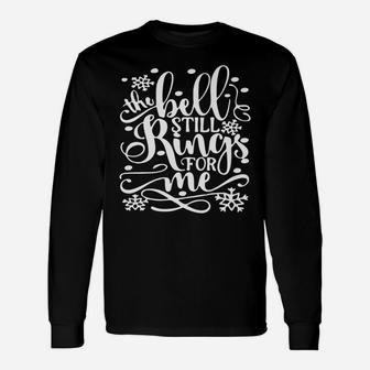 Bell Still Rings For Me Xmas | Funny Christmas Unisex Long Sleeve | Crazezy