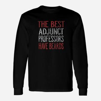 The Best Adjunct Professors Have Beards Long Sleeve T-Shirt - Thegiftio UK
