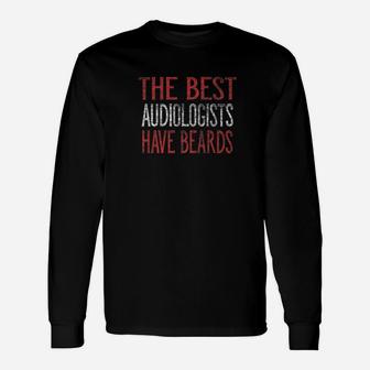 The Best Audiologists Have Beards Long Sleeve T-Shirt - Thegiftio UK
