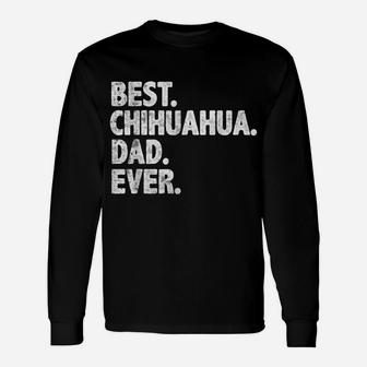 Best Chihuahua Dad Ever Funny Dog Owner Daddy Cool Father Unisex Long Sleeve | Crazezy