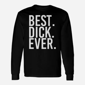 Best Dick Ever Funny Personalized Name Joke Gift Idea Unisex Long Sleeve | Crazezy CA