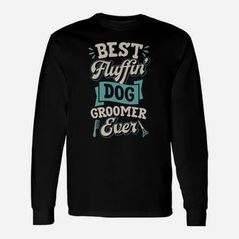 Best Fluffin Dog Groomer Ever Funny Canine Puppy Grooming Unisex Long Sleeve | Crazezy