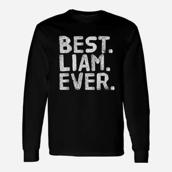 Best Liam Ever Funny Name Joke Gift Idea Unisex Long Sleeve | Crazezy