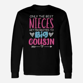 Best Nieces Get Promoted To Big Cousin Cute Gift Unisex Long Sleeve | Crazezy UK
