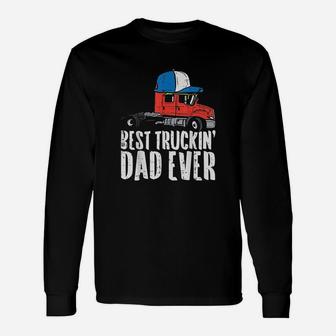 Best Truckin Dad Ever Cap Semi Truck Driver Trucker Men Gift Unisex Long Sleeve | Crazezy DE