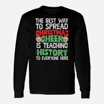 Best Way To Spread Xmas Cheer Is Teaching History Humor Gift Sweatshirt Unisex Long Sleeve | Crazezy