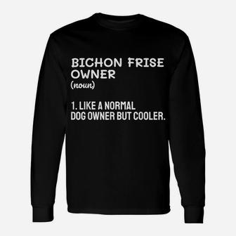 Bichon Frise Owner Like A Normal Dog Owner But Cooler Unisex Long Sleeve | Crazezy