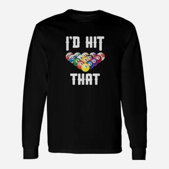 Billiards Funny Id Hit That Pool Balls Player Unisex Long Sleeve | Crazezy