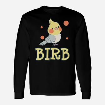 Birb Funny Yellow Cockatiel Bird Owner Mom Dad Meme Gift Unisex Long Sleeve | Crazezy