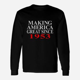 Birthday Making America Great Since 1953 Unisex Long Sleeve | Crazezy