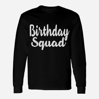 Birthday Squad Funny Happy B-Day Gift For Friend And Family Unisex Long Sleeve | Crazezy