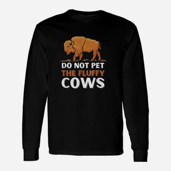 Bison Do Not Pet The Fluffy Cows Unisex Long Sleeve | Crazezy CA