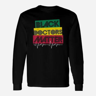 Black Doctors Matter Black History Month Black Pride Unisex Long Sleeve | Crazezy