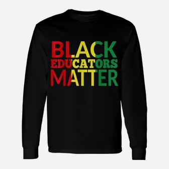 Black Educators Matter African American Black Pride Gift Unisex Long Sleeve | Crazezy DE