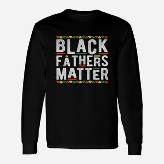 Black Fathers Matter African Dashiki Pride History Month Dad Unisex Long Sleeve | Crazezy CA