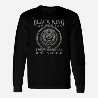 Black King I Am Who I Am Your Approval Isn’t Needed Long Sleeve T-Shirt - Thegiftio UK