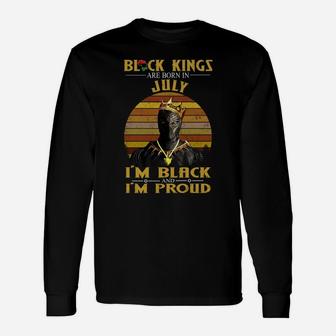 Black Kings Are Born In July I Am Black And I Am Proud Long Sleeve T-Shirt - Thegiftio UK