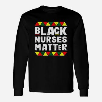 Black Nurses Matter Black History Month Africa Pride Unisex Long Sleeve | Crazezy DE