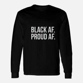 Black History Month Black Af Proud Af Long Sleeve T-Shirt - Seseable