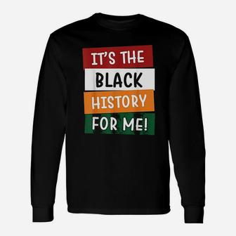 It Is The Black History For Me Black History Month Long Sleeve T-Shirt - Thegiftio UK