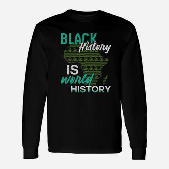 Black History Is World History Black History Month Long Sleeve T-Shirt - Seseable